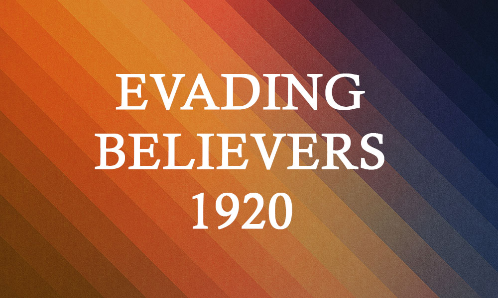 EVADING BELIEVERS 1920